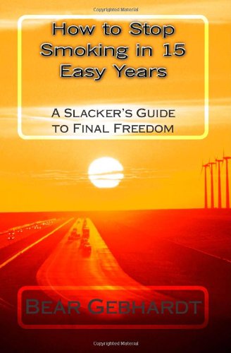 Cover for Bear Jack Gebhardt · How to Stop Smoking in 15 Easy Years: a Slacker's Guide to Final Freedom (Paperback Book) (2012)