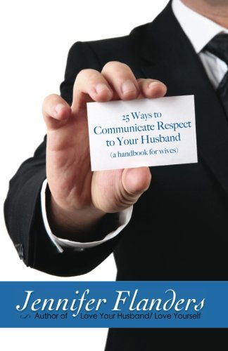 Cover for Jennifer Flanders · 25 Ways to Communicate Respect to Your Husband: a Handbook for Wives (Volume 1) (Paperback Book) (2013)