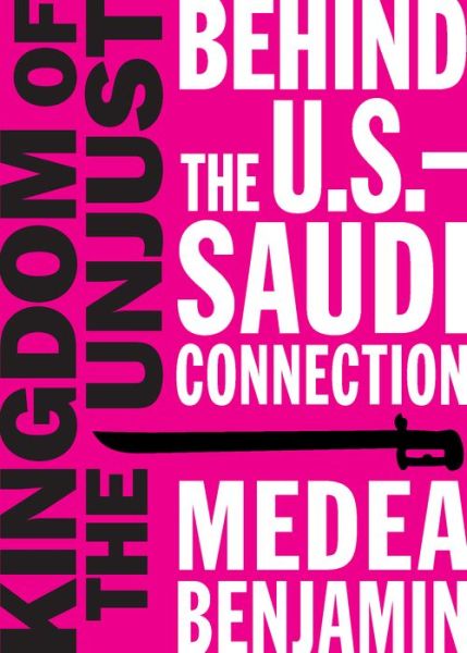 Kingdom of the unjust - Medea Benjamin - Books - - 9781944869021 - September 13, 2016
