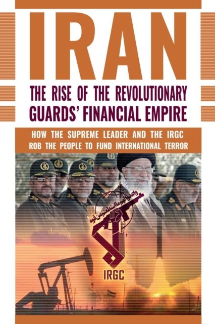 Cover for Ncri- U S Representative Office · The Rise of Iran's Revolutionary Guards' Financial Empire (Taschenbuch) (2017)