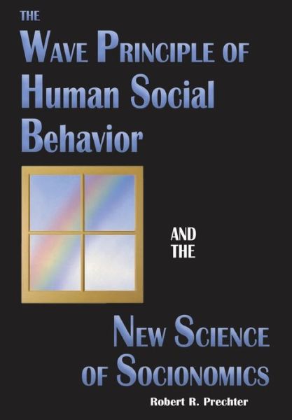 Cover for Robert R Prechter · The Wave Principle of Human Social Behavior and the New Science of Socionomics - Science of History and Social Prediction (Inbunden Bok) [2nd edition] (2016)