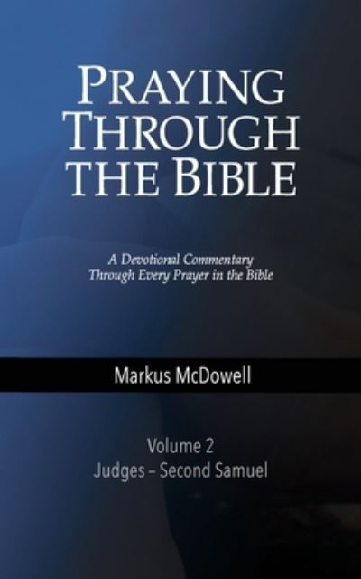 Praying Through the Bible - Markus McDowell - Books - Sulis International - 9781946849021 - March 3, 2017