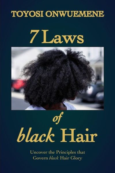 Cover for Toyosi Onwuemene · 7 Laws of black Hair : Uncover the Principles That Govern black Hair Glory (Pocketbok) (2018)