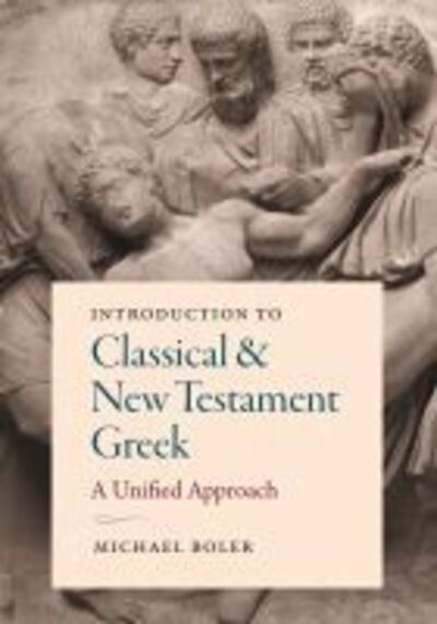 Introduction to Classical and New Testament Greek: A Unified Approach - Michael Boler - Books - The Catholic University of America Press - 9781949822021 - December 20, 2019