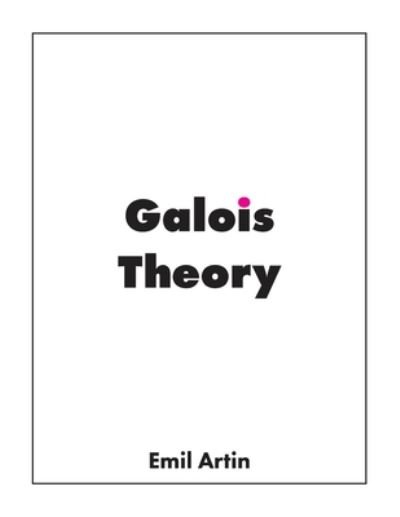 Galois Theory - Emil Artin - Libros - Bow Wow Press - 9781950217021 - 1 de febrero de 2020