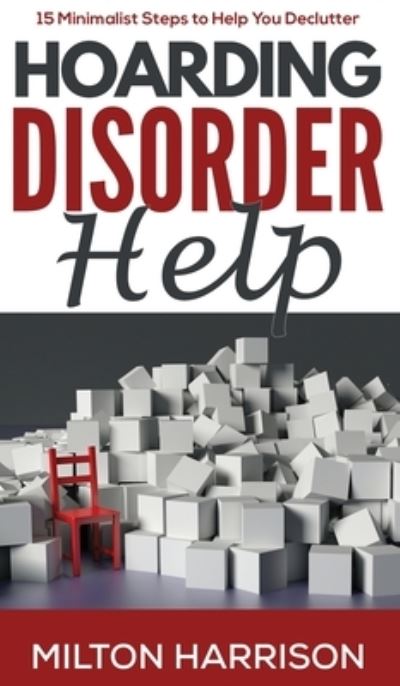 Cover for Milton Harrison · Hoarding Disorder Help: 15 Minimalist Steps to Help You Declutter (Hardcover Book) (2020)