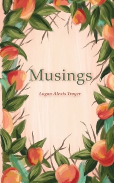 Cover for Logan Alexis Troyer · Musings (Paperback Book) (2021)