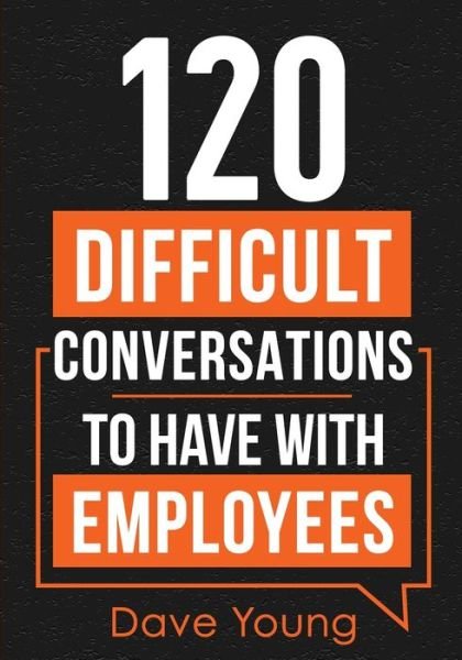 120 Difficult Conversations to Have With Employees - Dave Young - Książki - GTM Press LLC - 9781955423021 - 1 kwietnia 2021