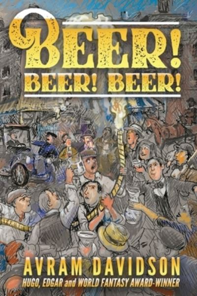 Beer! Beer! Beer! - Avram Davidson - Books - Or All The Seas With Oysters Publishing  - 9781955676021 - December 11, 2021