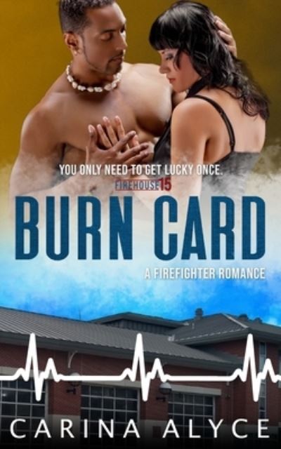 Cover for Carina Alyce · Burn Card: A Steamy Vegas Firefighter Romance (Paperback Book) (2021)