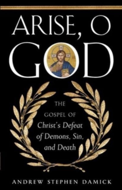 Cover for Andrew Damick · Arise, O God : The Gospel of Christ's Defeat of Demons, Sin, and Death (Paperback Book) (2021)