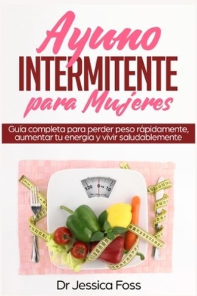 Cover for Jessica Foss · Ayuno Intermitente para Mujeres (Book) (2021)