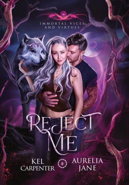 Cover for Kel Carpenter · Reject Me: A Rejected Mate Vampire Shifter Romance - Immortal Vices and Virtues (Innbunden bok) (2022)