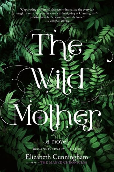 Cover for Elizabeth Cunningham · The Wild Mother: A Novel (Taschenbuch) [New edition] (2023)