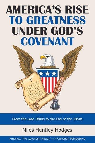 Cover for Miles Huntley Hodges · America's Rise to Greatness Under God's Covenant (Paperback Book) (2020)