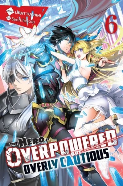 Cover for Light Tuchichi · The Hero Is Overpowered but Overly Cautious, Vol. 6 (light novel) - HERO OVERPOWERED BUT OVERLY CAUTIOUS NOVEL SC (Paperback Book) (2021)