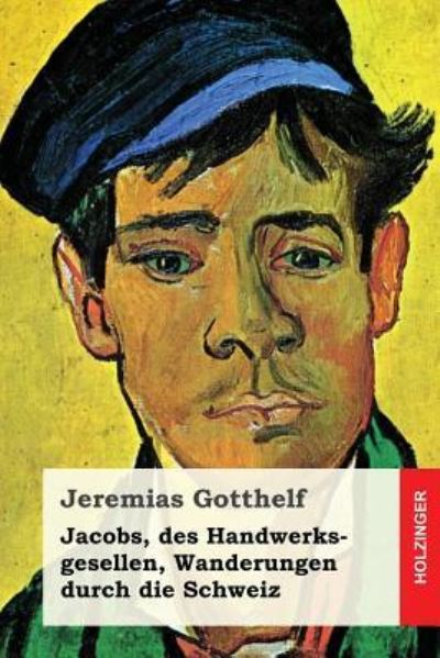 Cover for Jeremias Gotthelf · Jacobs, Des Handwerksgesellen, Wanderungen Durch Die Schweiz (Paperback Book) (2017)