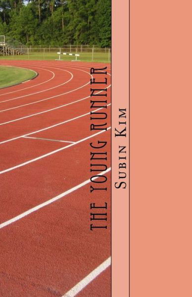 The Young Runner - Subin Emily Kim - Books - Createspace Independent Publishing Platf - 9781978389021 - May 1, 2018