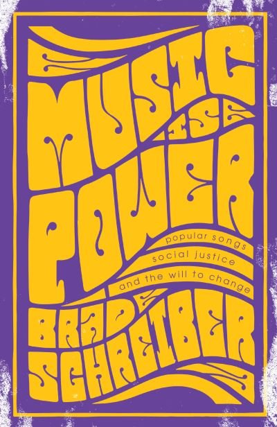 Cover for Brad Schreiber · Music Is Power: Popular Songs, Social Justice, and the Will to Change (Paperback Book) (2023)