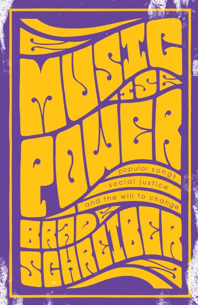 Cover for Brad Schreiber · Music Is Power: Popular Songs, Social Justice, and the Will to Change (Pocketbok) (2023)