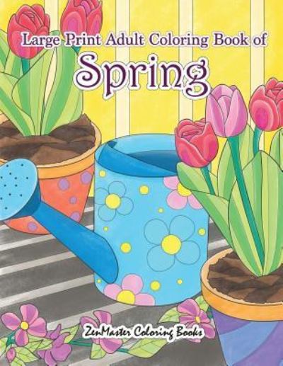 Cover for Zenmaster Coloring Books · Large Print Adult Coloring Book of Spring (Pocketbok) (2018)