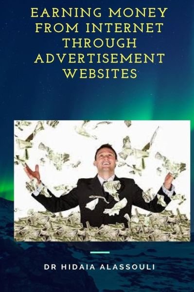 Cover for Hidaia Mahmood Alassouli · Earning Money from Internet Through Advertisement Websites (Paperback Book) (2018)