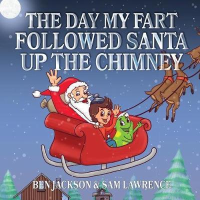 Cover for Jackson, Dr Ben (University of Oxford) · The Day My Fart Followed Santa Up the Chimney (Pocketbok) (2016)