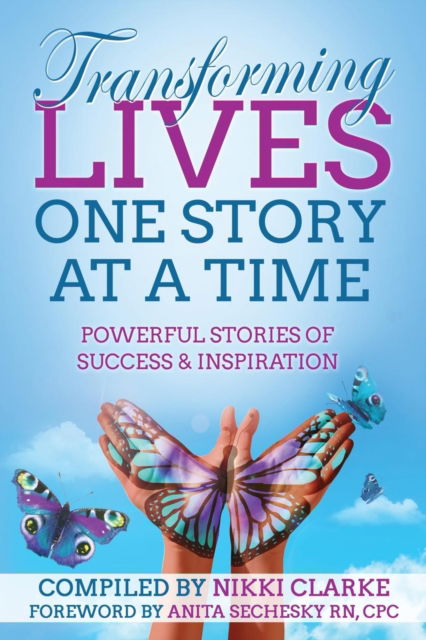 Transforming Lives One Story at a Time - Anita Sechesky - Books - Lwl Publishing House - 9781988867021 - September 22, 2017