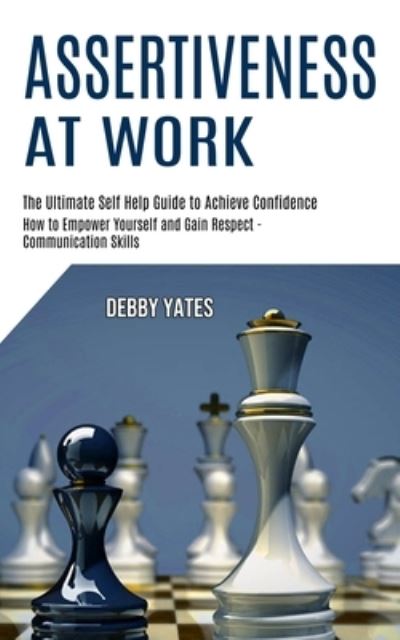 Assertiveness at Work - Debby Yates - Books - Tomas Edwards - 9781990268021 - January 28, 2021