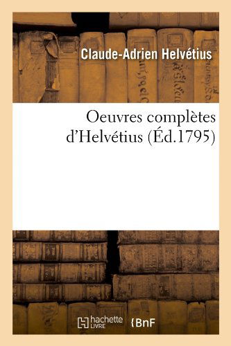 Cover for Claude Adrien Helvetius · Oeuvres Completes D'helvetius (Paperback Book) [French edition] (2012)