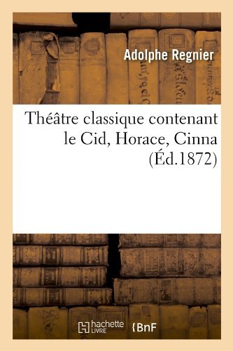Sans Auteur · Theatre Classique Contenant Le Cid, Horace, Cinna (Ed.1872) - Litterature (Paperback Book) [1872 edition] (2012)