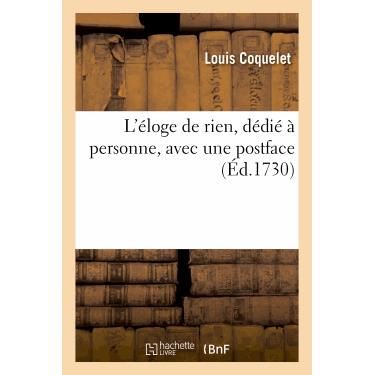 Cover for Coquelet-l · L Eloge De Rien, Dedie a Personne, Avec Une Postface (Paperback Book) [French edition] (2013)