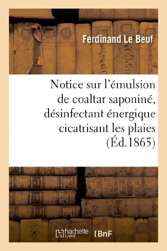 Notice Sur L Emulsion De Coaltar Saponine, Desinfectant Energique Cicatrisant Les Plaies - Le Beuf-f - Boeken - HACHETTE LIVRE-BNF - 9782012925021 - 1 juni 2013