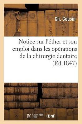 Cover for Cousin-c · Notice Sur L'ether et Son Emploi Dans Les Operations De La Chirurgie Dentaire (Paperback Book) (2016)