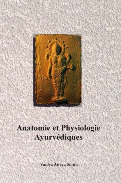 Cover for Vaidya Atreya Smith · Anatomie et Physiologie Ayurvedique (Taschenbuch) [French, 2ème Édition edition] (2014)