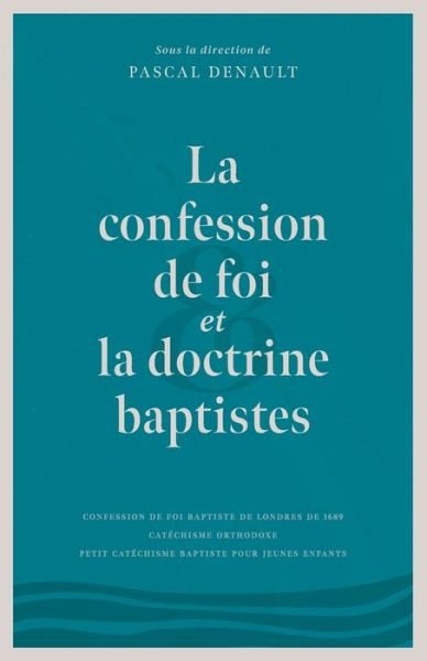 La confession de foi et la doctrine baptiste - Editions Cruciforme - Kirjat - Editions Cruciforme - 9782925131021 - lauantai 17. huhtikuuta 2021