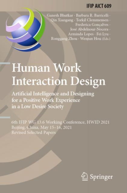 Cover for Human Work Interaction Design. Artificial Intelligence and Designing for a Positive Work Experience in a Low Desire Society: 6th IFIP WG 13.6 Working Conference, HWID 2021, Beijing, China, May 15–16, 2021, Revised Selected Papers - IFIP Advances in Inform (Paperback Book) [2022 edition] (2023)