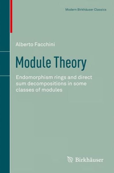 Cover for Alberto Facchini · Module Theory: Endomorphism rings and direct sum decompositions in some classes of modules - Modern Birkhauser Classics (Paperback Book) (2012)
