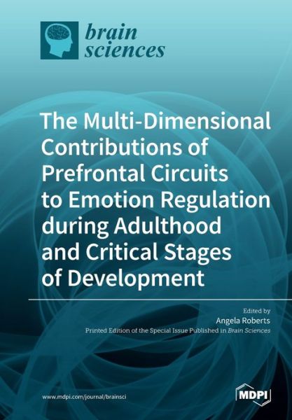 Cover for Angela Roberts · The Multi-Dimensional Contributions of Prefrontal Circuits to Emotion Regulation during Adulthood and Critical Stages of Development (Paperback Book) (2019)