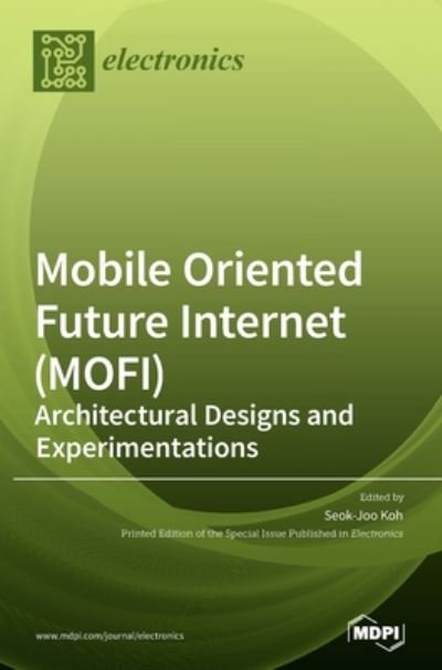 Cover for Seok-Joo Koh · Mobile Oriented Future Internet (MOFI): Architectural Designs and Experimentations (Hardcover bog) (2020)