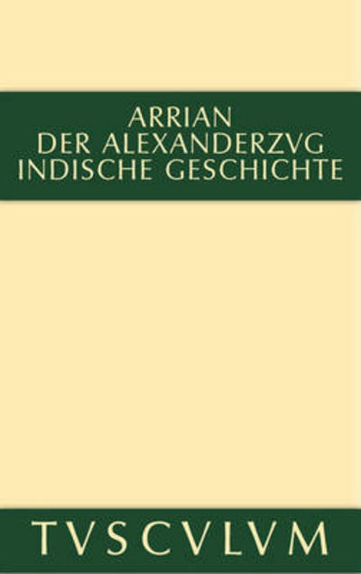 Cover for Arrian · Der Alexanderzug: Griechisch Und Deutsch - Sammlung Tusculum (Hardcover Book) [Annotated edition] (2014)