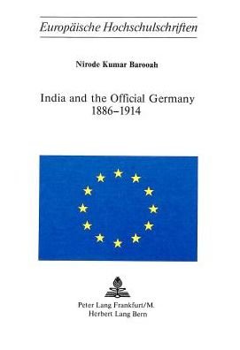 Cover for Nirode Kumar Barooah · India and the Official Germany, 1886-1914 - European University Studies (Paperback Book) (1977)