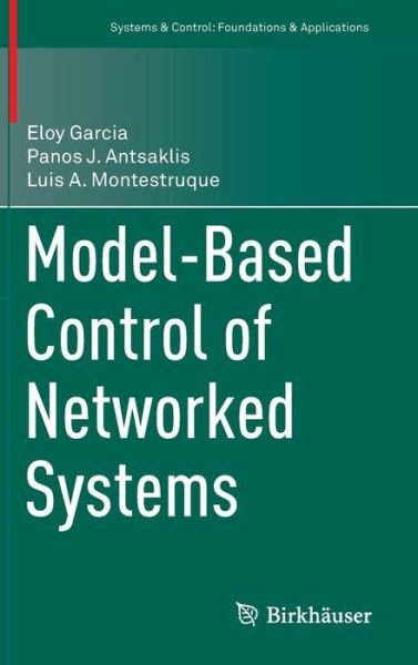 Cover for Eloy Garcia · Model-Based Control of Networked Systems - Systems &amp; Control: Foundations &amp; Applications (Hardcover bog) [2014 edition] (2014)
