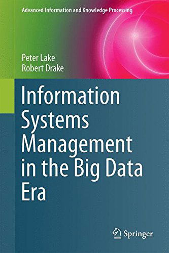 Cover for Peter Lake · Information Systems Management in the Big Data Era - Advanced Information and Knowledge Processing (Hardcover Book) [2014 edition] (2015)