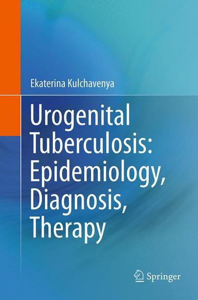Cover for Ekaterina Kulchavenya · Urogenital Tuberculosis: Epidemiology, Diagnosis, Therapy (Paperback Book) [Softcover reprint of the original 1st ed. 2014 edition] (2016)