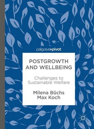 Cover for Milena Buchs · Postgrowth and Wellbeing: Challenges to Sustainable Welfare (Hardcover Book) [1st ed. 2017 edition] (2017)