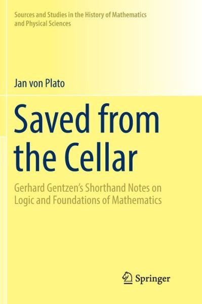 Saved from the Cellar: Gerhard Gentzen's Shorthand Notes on Logic and Foundations of Mathematics - Sources and Studies in the History of Mathematics and Physical Sciences - Jan Von Plato - Livros - Springer International Publishing AG - 9783319825021 - 17 de julho de 2018