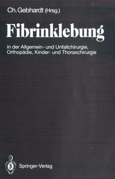 Cover for C Gebhardt · Fibrinklebung in der Allgemein- und Unfallchirurgie, Orthopadie, Kinder- und Thoraxchirurgie (Paperback Book) (1992)