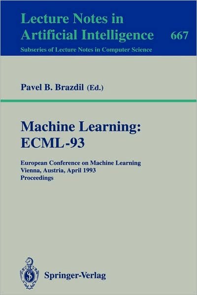 Cover for Pavel B Brazdil · Machine Learning: Ecml-93: European Conference on Machine Learning, Vienna, Austria, April 5-7, 1993. Proceedings - Lecture Notes in Computer Science (Paperback Book) (1993)