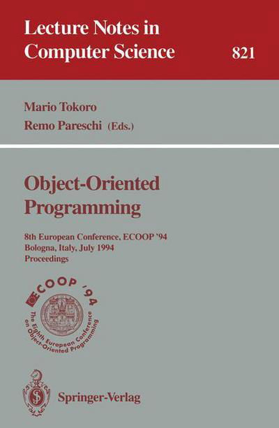 ECOOP '94 - Object-Oriented Programming: 8th European Conference, Bologna, Italy, July 4-8, 1994. Proceedings - Lecture Notes in Computer Science - Mario Tokoro - Books - Springer-Verlag Berlin and Heidelberg Gm - 9783540582021 - June 15, 1994